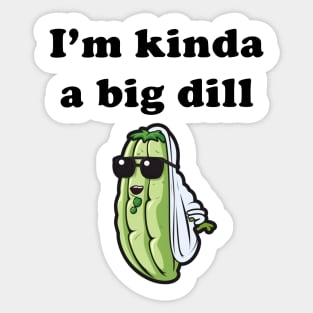 Kinda a big dill Sticker